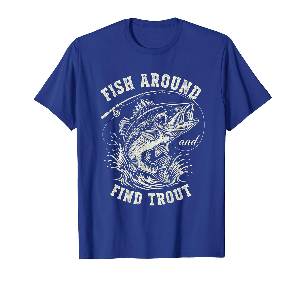 Fish Around & Find Trout Funny Fishing T-Shirt