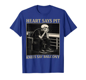 Heart Says Pit Knees Say Balcony T-Shirt