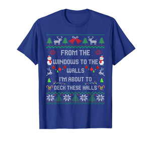 from The Windows to The Walls Deck These Halls Fun Ugly Xmas T-Shirt