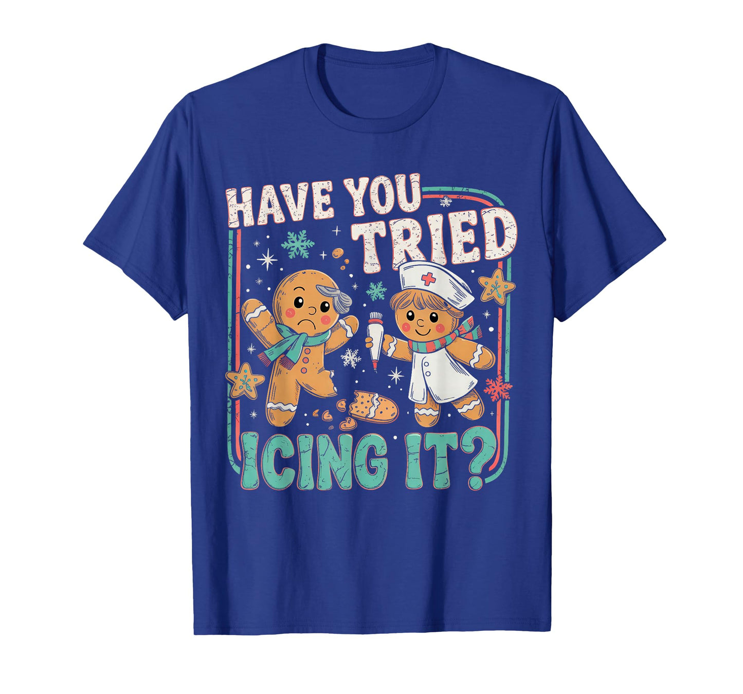 Gingerbread Have You Tried Icing It Christmas Nurse T-Shirt