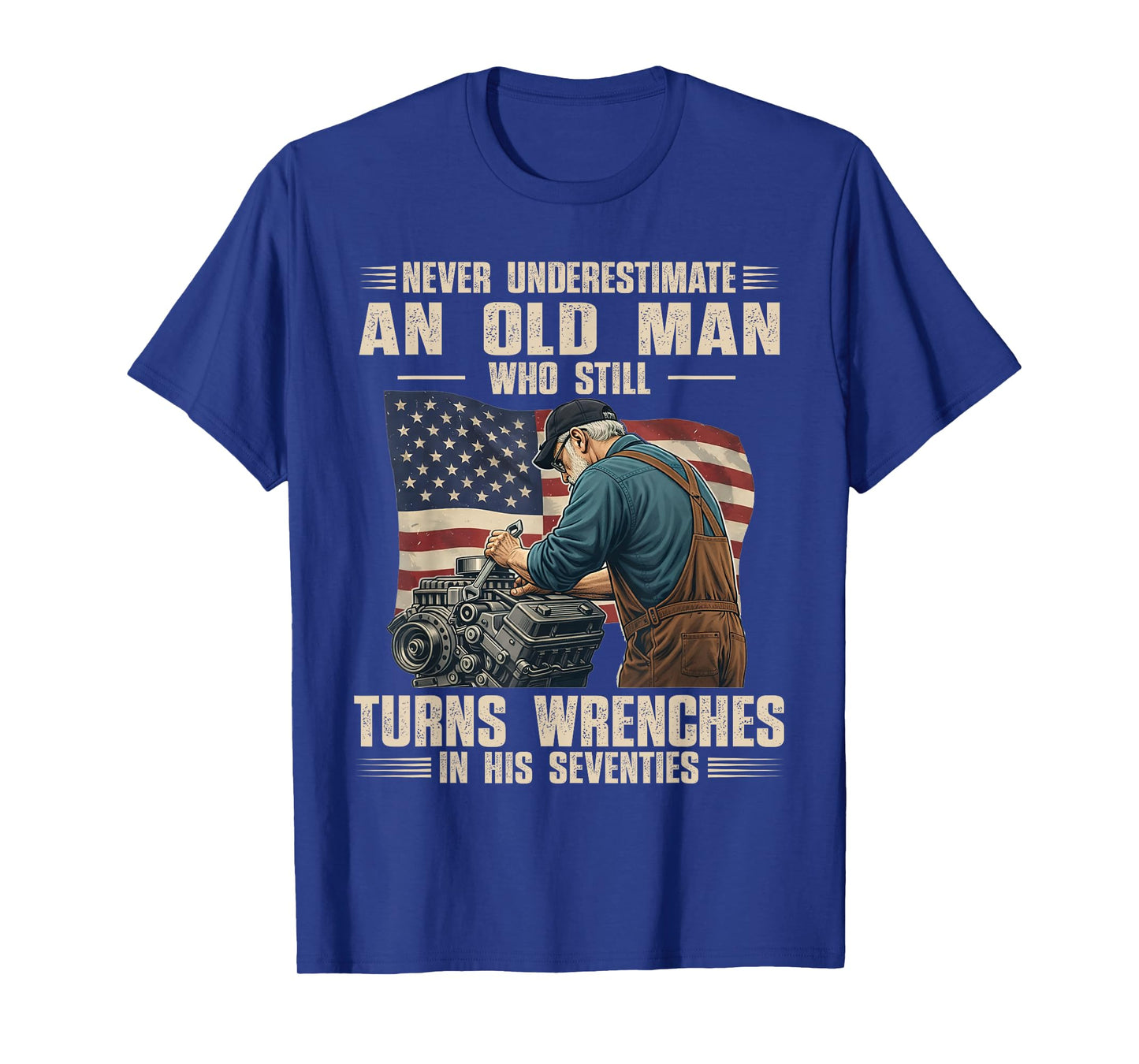 Never Underestimate an Old Man Who Still Turns Wrenches T-Shirt