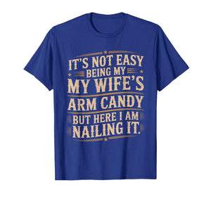 Its Not Easy Being My Wife's Arm Candy Wife Arm Candy T-Shirt
