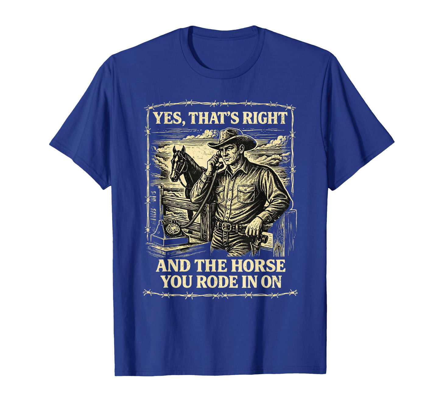Yes That's Correct and The Horse You Rode in On Retro T-Shirt