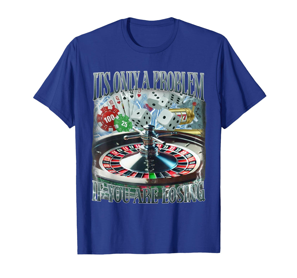 Only A Problem If You're Losing Funny Gambling Bootleg T-Shirt