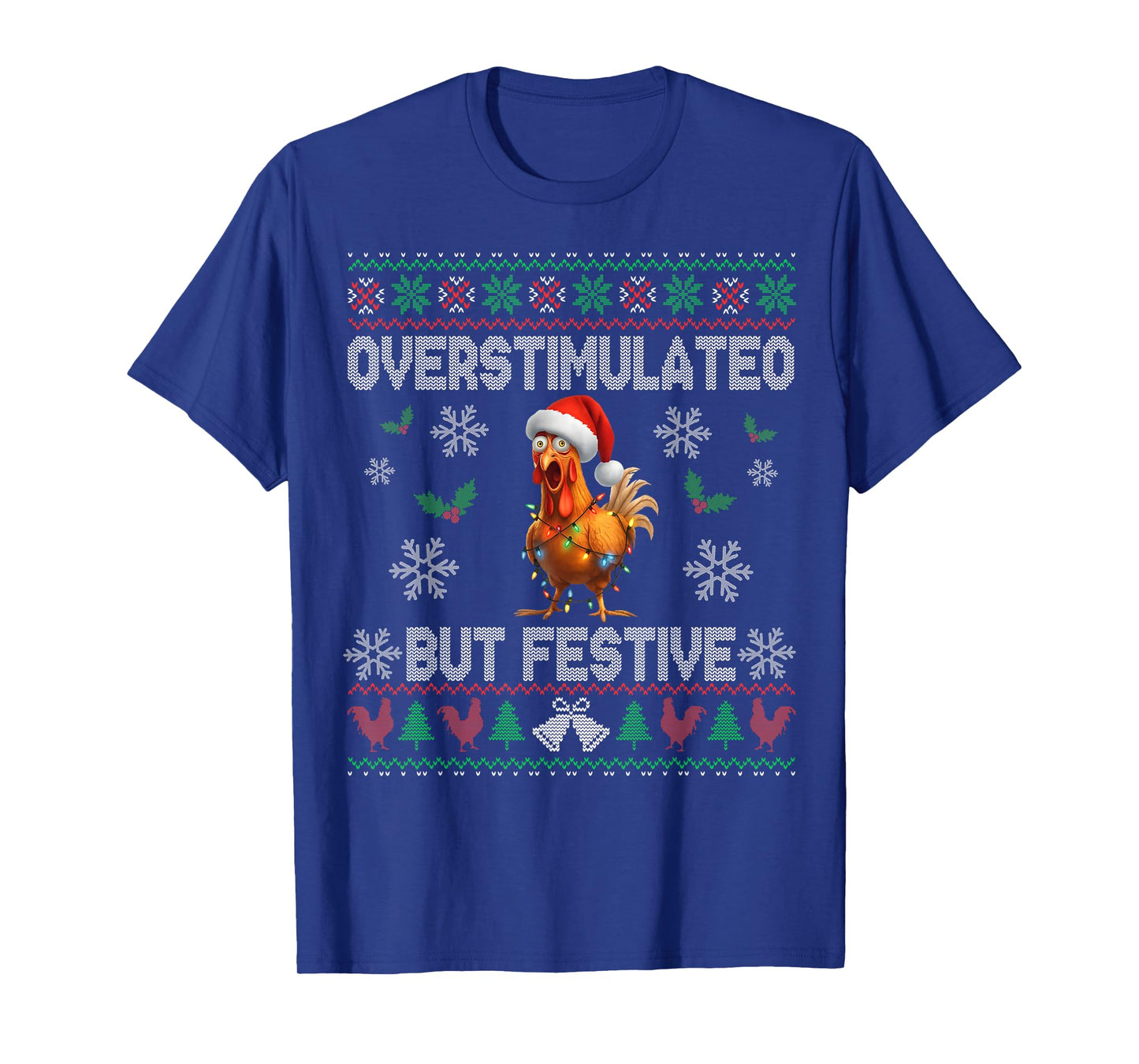 Overstimulated But Festive Ugly Christmas Sweater Chicken T-Shirt
