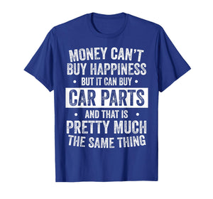 Money Can’t Buy Happiness But It Can Buy Car Parts Mechanic T-Shirt