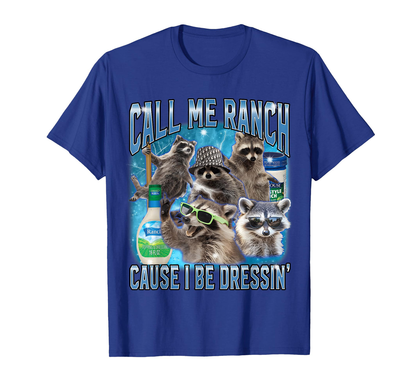 Funny Raccoon Call Me Ranch Cause I Be Dressing Unhinged T-Shirt