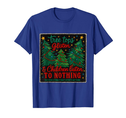 Tree Tops Glisten Kids Don't Listen Funny Holiday T-Shirt