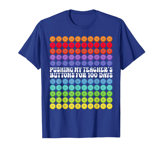 Pushing My Teachers' Buttons for 100 Days 100 Days of School T-Shirt