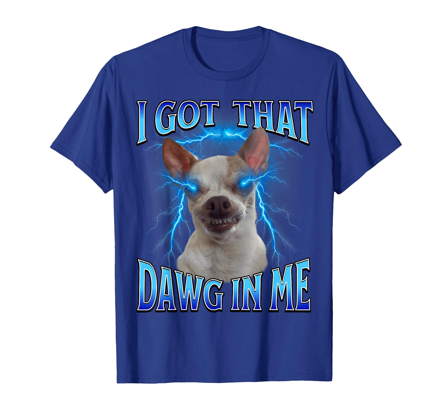 I Got That Dawg in Me Meme Funny Saying I Got That Dog in Me T-Shirt