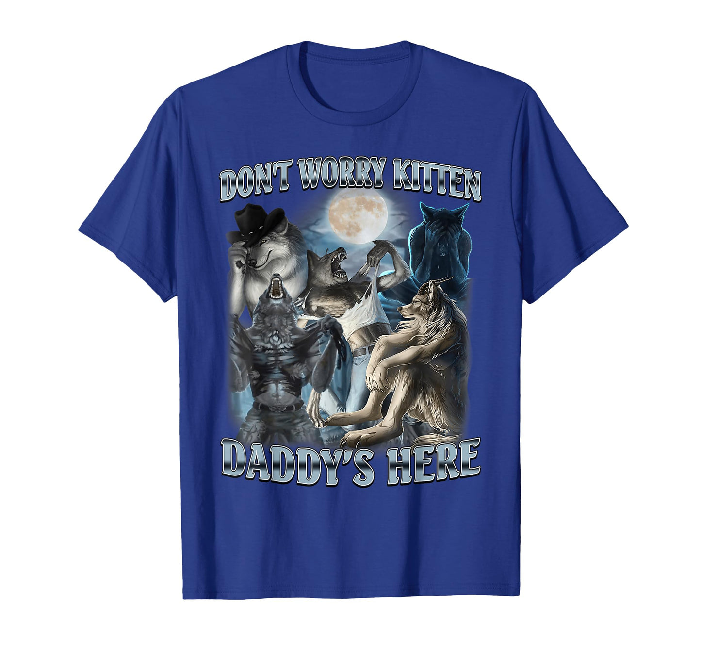Don't Worry Kitten Daddy's Here Funny Alpha Wolf Meme T-Shirt