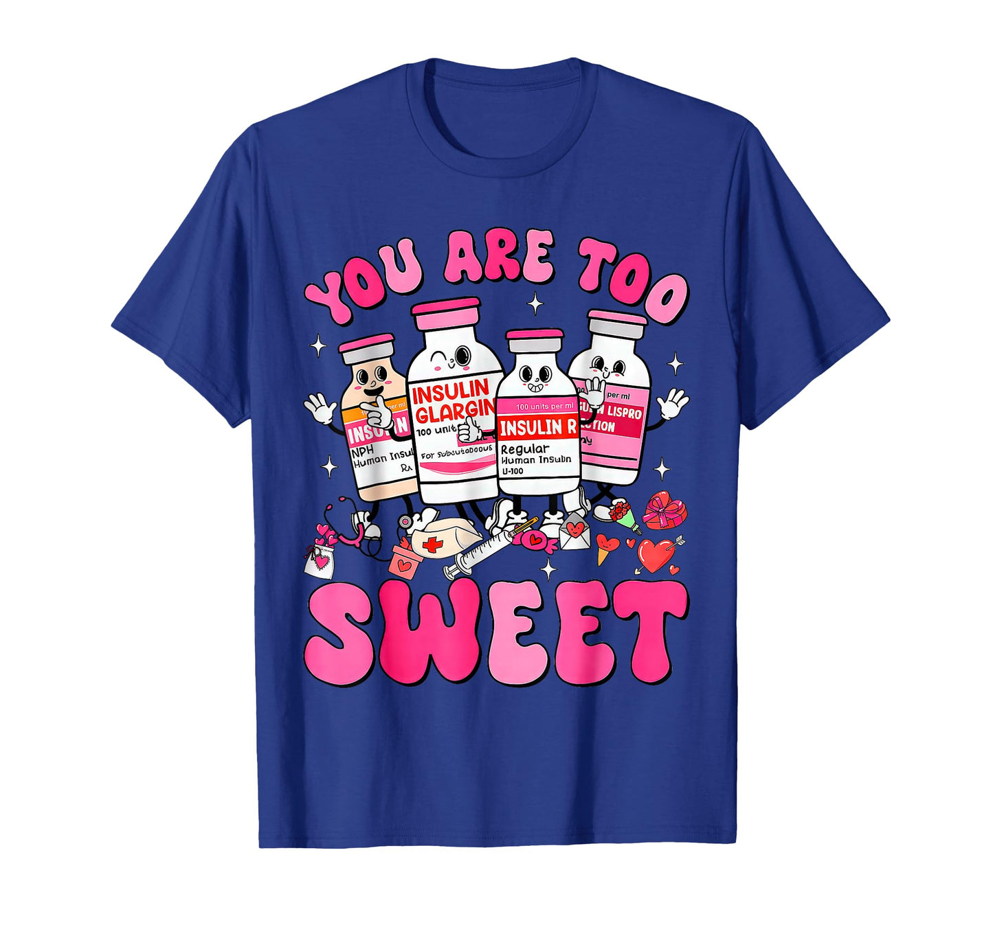 You are Too Sweet Valentine Nurse Insulin Diabetes ICU T-Shirt