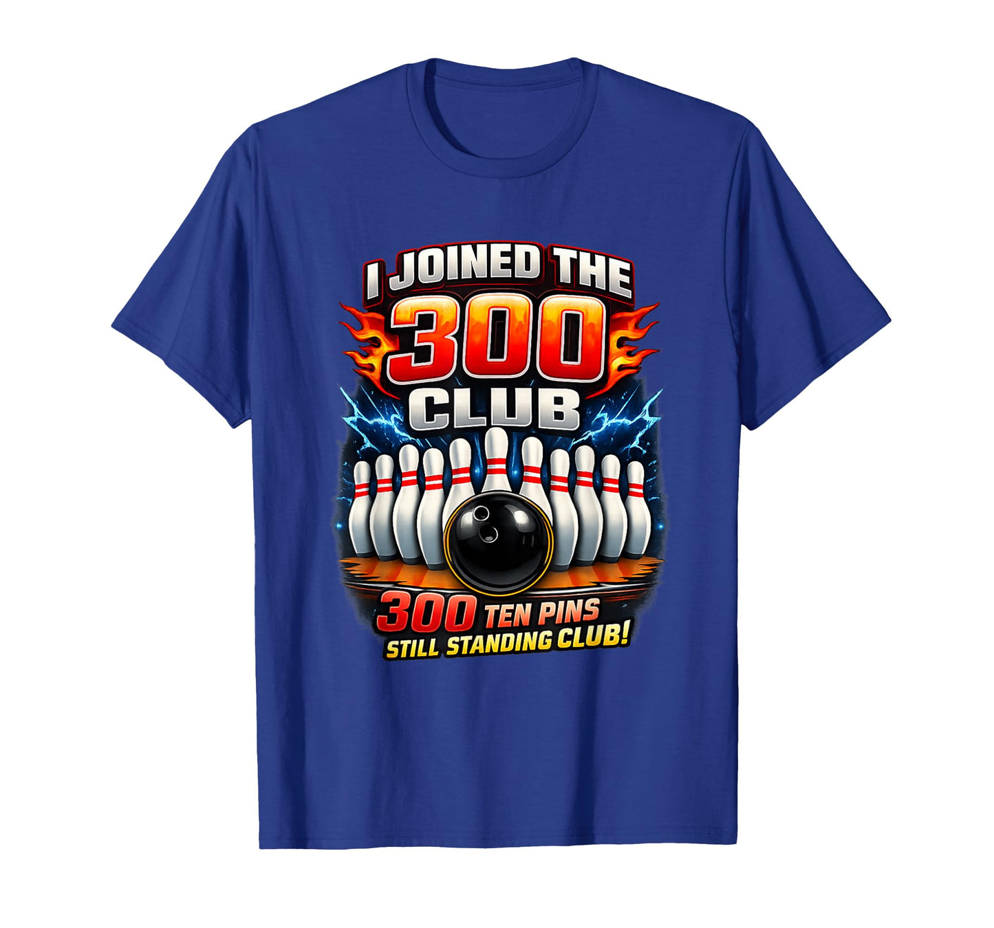 I Joined 300 Club Ten Pins Still Standing Funny Bowling T-Shirt