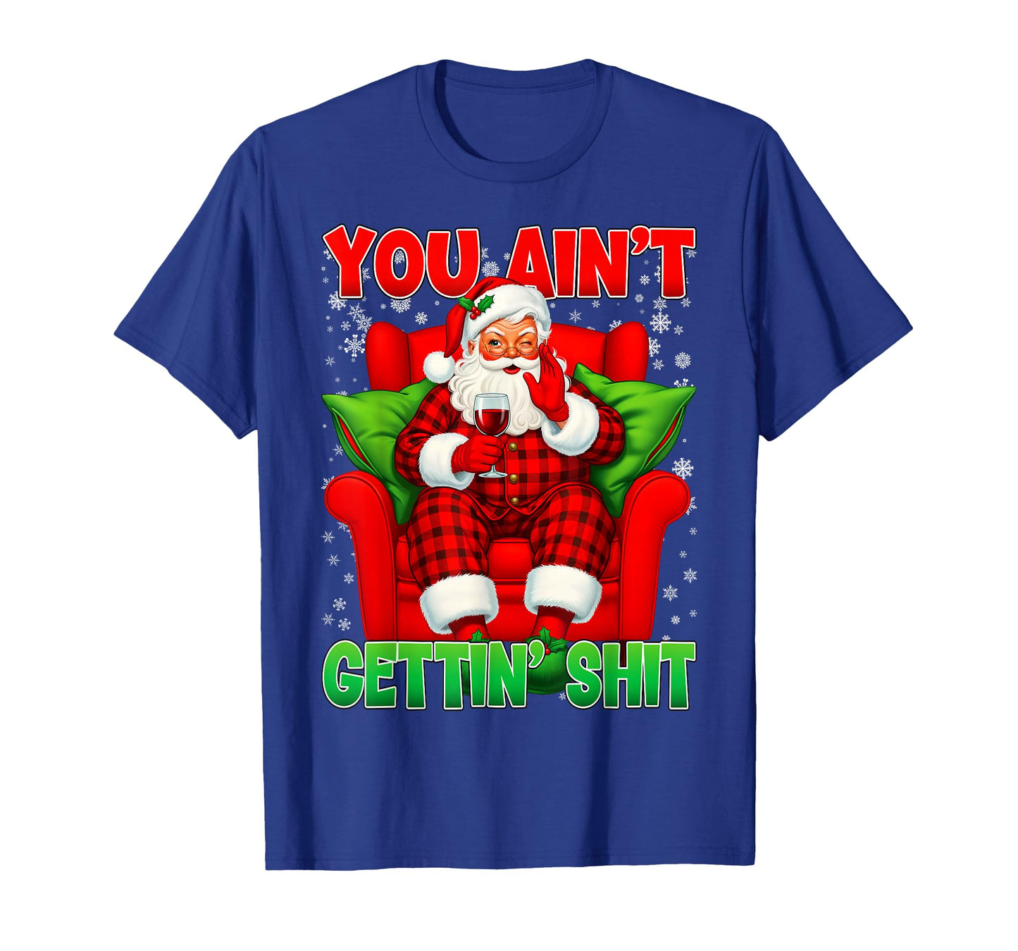 You Ain't Getting Santa Funny Inappropriate Ugly Christmas T-Shirt