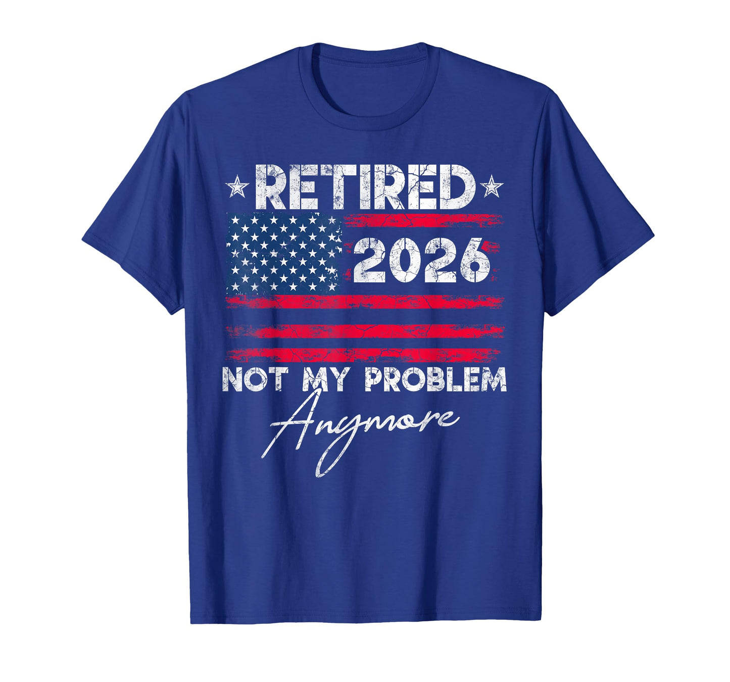 Retired 2026 Not My Problem Anymore US Flag for Retirement T-Shirt