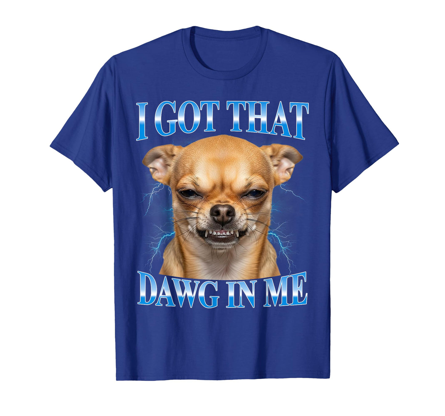 I Got That Dawg in Me Chihuahua Funny Meme T-Shirt
