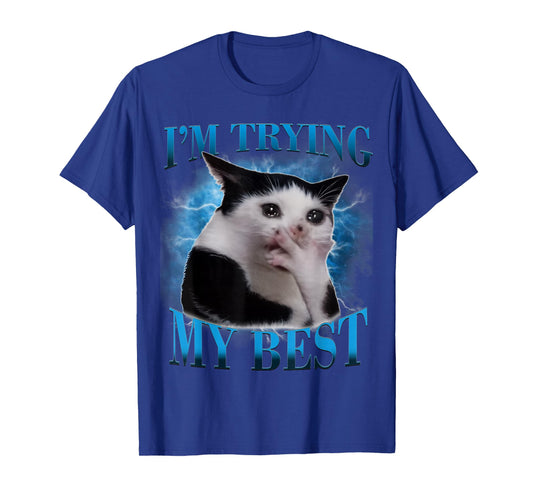 I'm Trying My Best Funny Crying Cat Meme Men Women T-Shirt