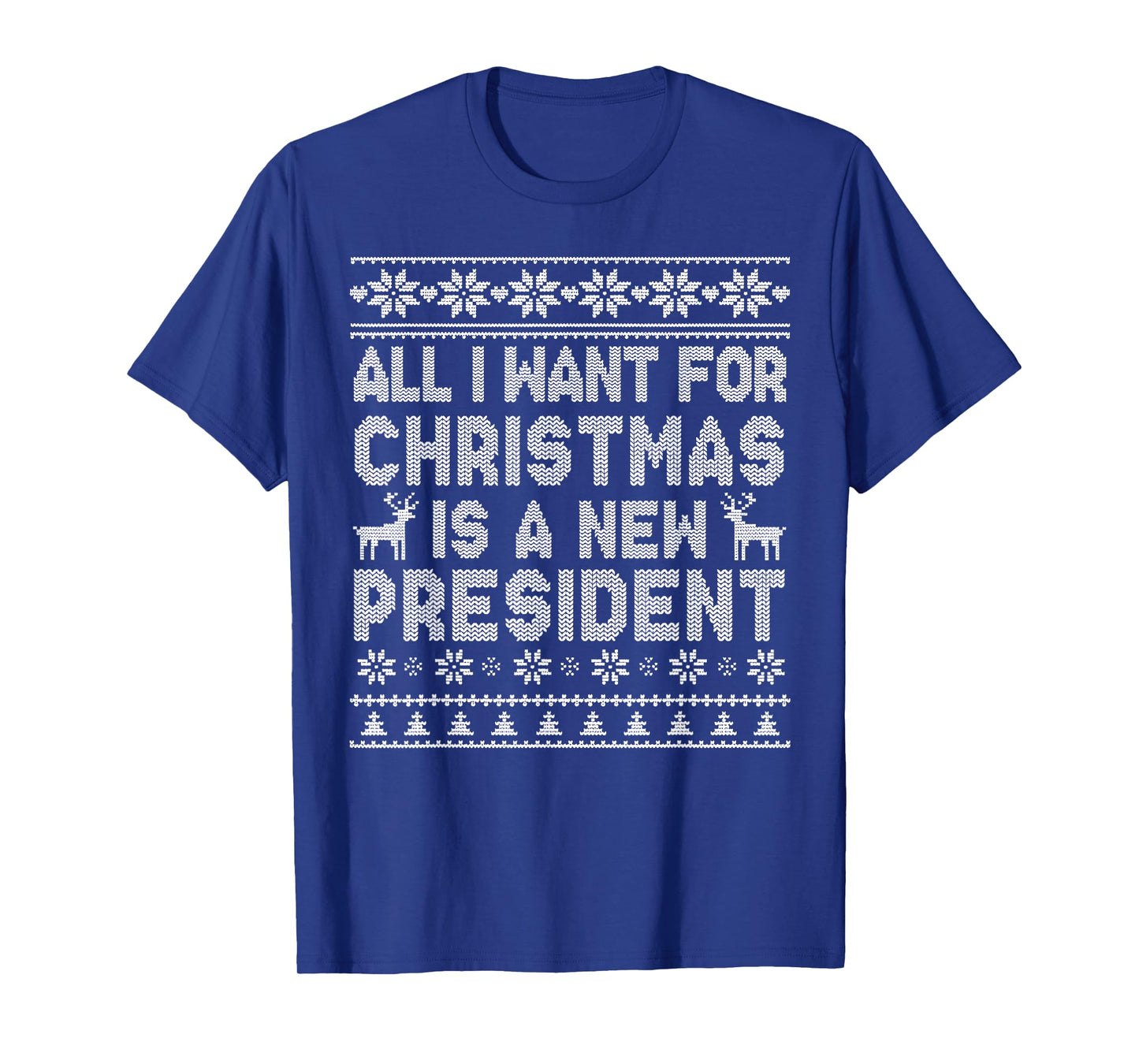 All I Want for Christmas is A New President Ugly T-Shirt