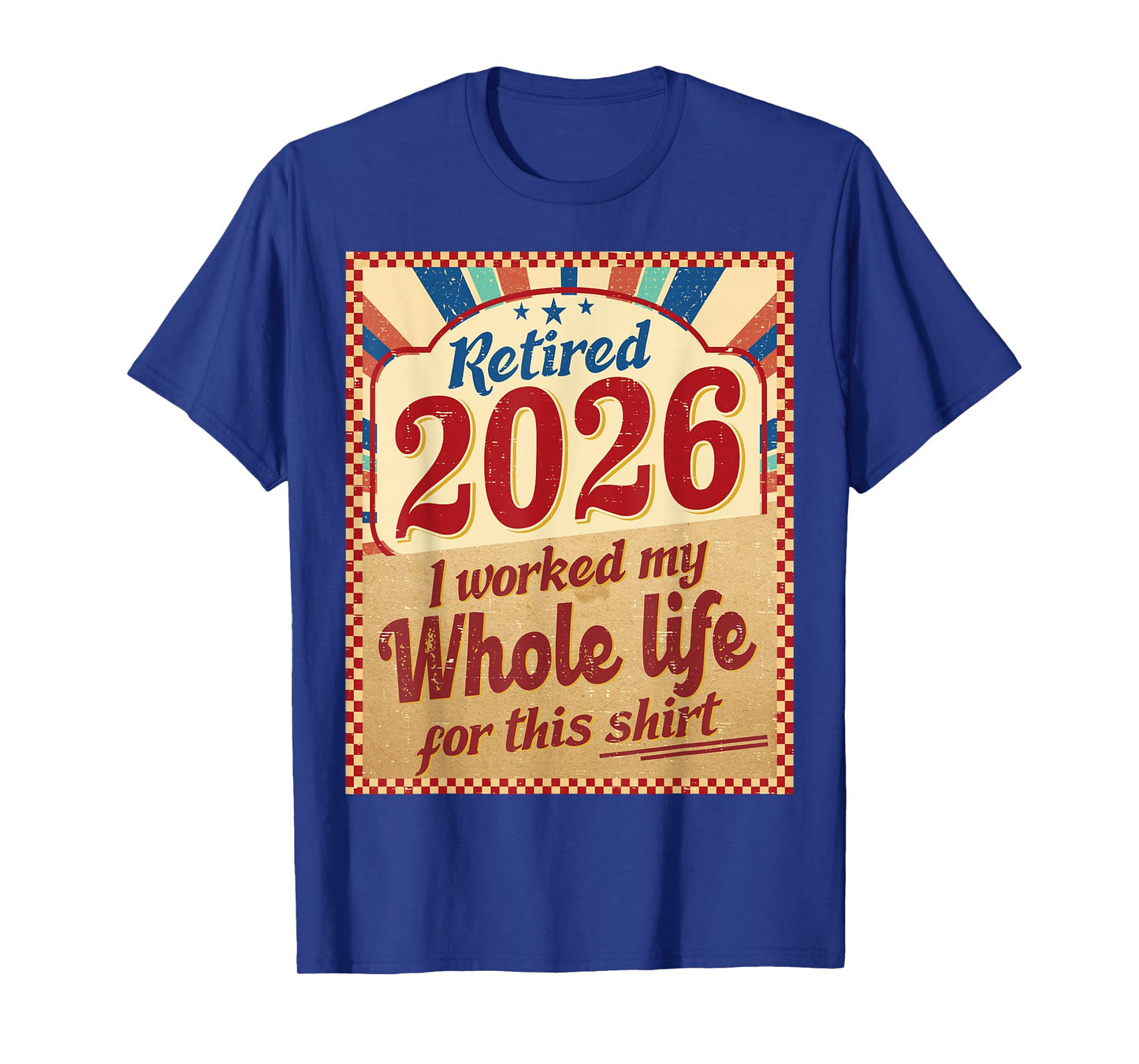Vintage Retired 2026 Retirement Worked Whole Life Women Men T-Shirt
