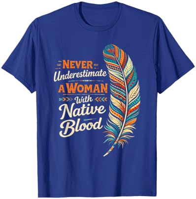 Indigenous Never Underestimate A Woman with Native Blood T-Shirt - T-Shirt | Royal