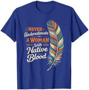 Indigenous Never Underestimate A Woman with Native Blood T-Shirt - T-Shirt | Royal