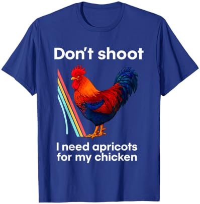 Don't Shoot I Need Apricots for My Chicken T-Shirt - T-Shirt | Royal