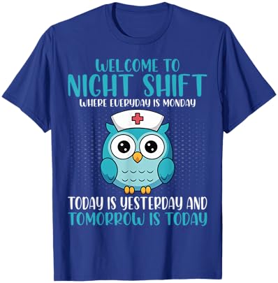 Welcome to Night Shift Where Everyday T-Shirt - T-Shirt | Royal