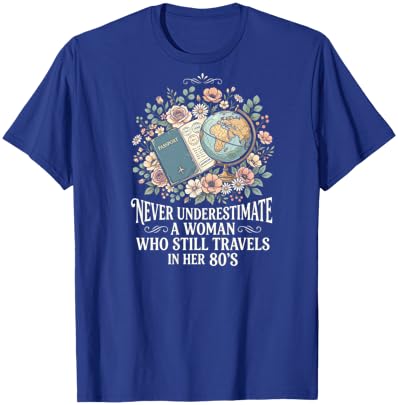 Never Underestimate A Woman Who Still Travels in Her 80's T-Shirt - T-Shirt | Royal