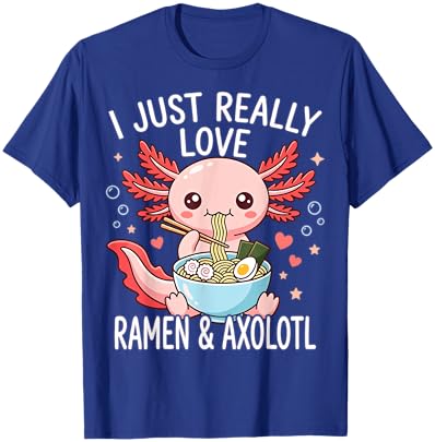 Kawaii Axolotls Japenese I Just Really Love Ramen Axolotl T-Shirt - T-Shirt | Royal