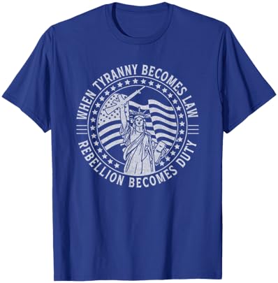When Tyranny Becomes Law Rebellion Becomes Duty Liberty Art T-Shirt - T-Shirt | Royal