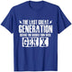 The Last Great Generation Before The Sissies - Gen X Gen Xer T-Shirt - T-Shirt | Royal