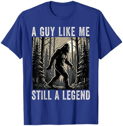 A Guy Like Me Still a Legend Funny Bigfoot T-Shirt - T-Shirt | Royal