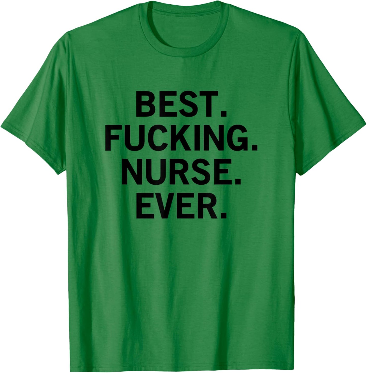 Best Fucking Nurse Ever T-Shirt - T-Shirt | Irish Green