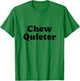Chew Quieter T-Shirt - T-Shirt | Irish Green