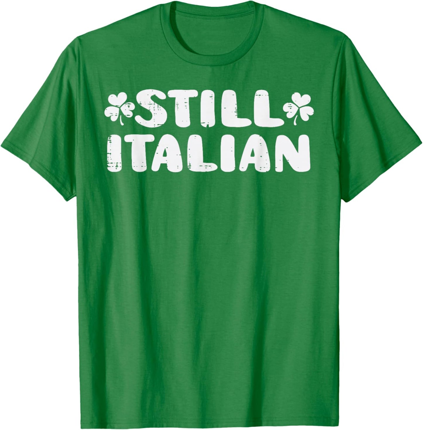 Still Italian St Patricks Day Saint Pattys Women Men Kids T-Shirt - T-Shirt | Irish Green
