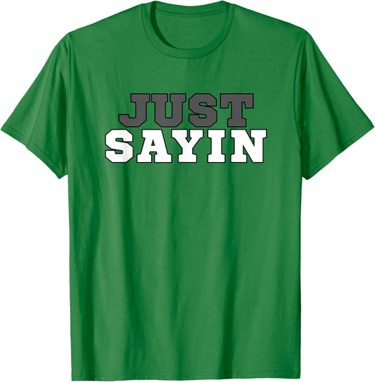 Just Sayin Apparel Men Women Kids T-Shirt - T-Shirt | Irish Green