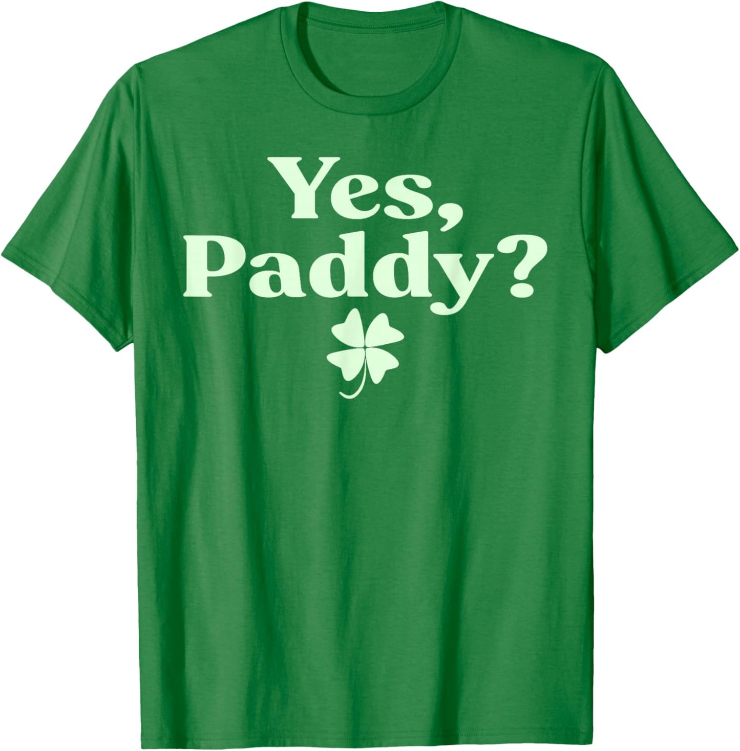 Yes Paddy Funny St Patrick's Day Shamrock Irish Women Girls T-Shirt - T-Shirt | Irish Green