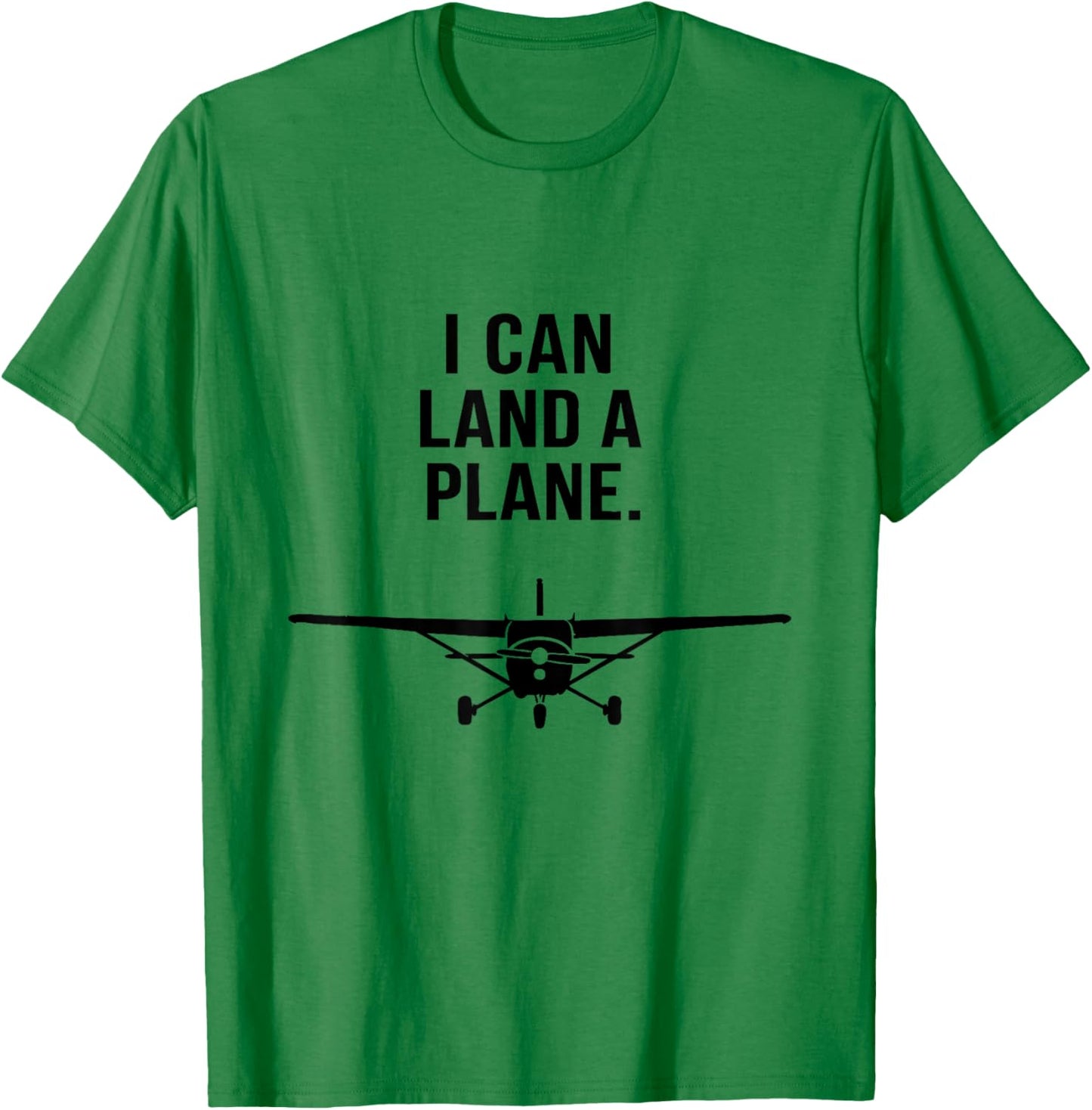 I Can Land A Plane Funny Pilot Aviation Quote T-Shirt - T-Shirt | Irish Green