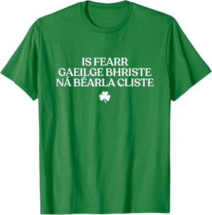 is Fearr Gaeilge Bhriste Ná Béarla Cliste Irish Republican T-Shirt - T-Shirt | Irish Green