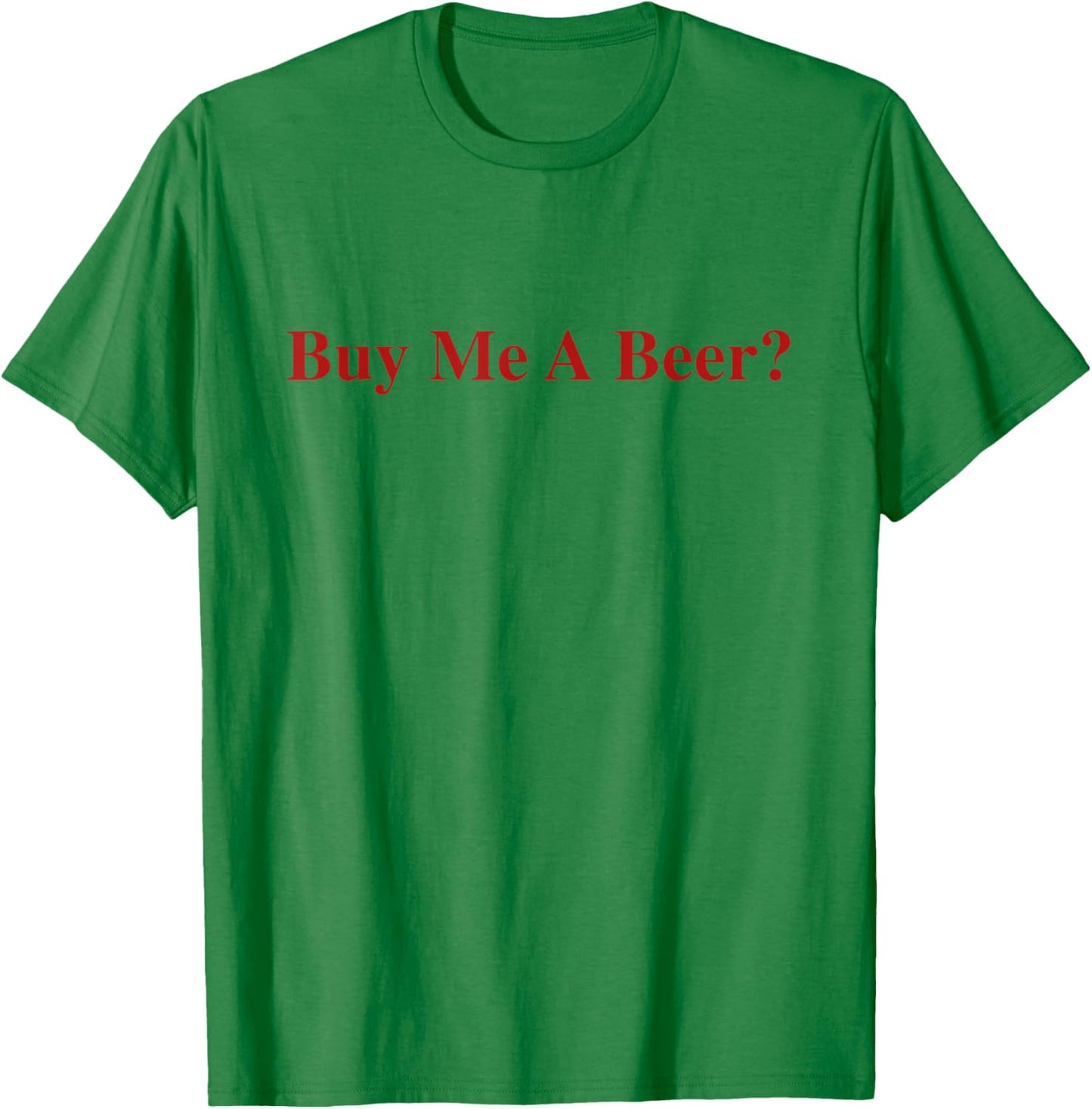 Cool Graphic Buy Me A Beer? T-Shirt - T-Shirt | Irish Green