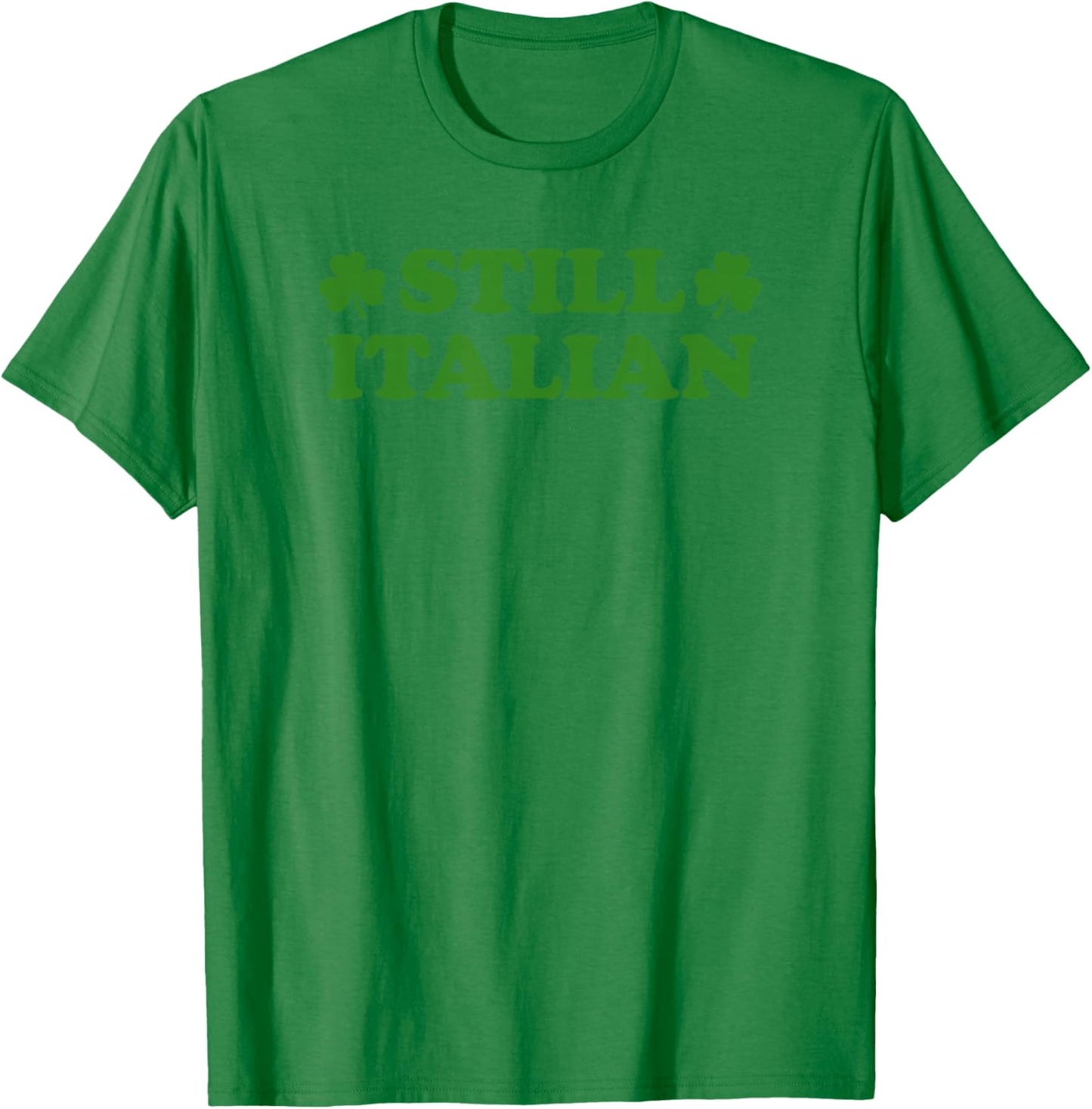Still Italian Shamrock Funny St Patricks Day Saint Pattys T-Shirt - T-Shirt | Irish Green