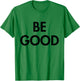 Be Good T-Shirt - T-Shirt | Irish Green