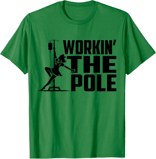 Working The Pole Funny Nurse ICU Emergency Department T-Shirt - T-Shirt | Irish Green