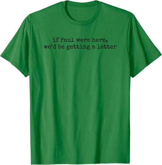 If Paul were Here We'd Be Getting A Letter Funny Christian T-Shirt - T-Shirt | Irish Green