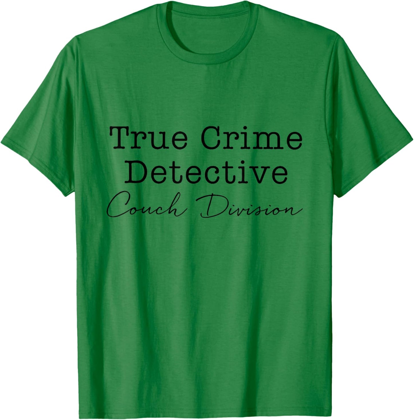 True Crime Detective Couch Division Funny True Crime Lover T-Shirt - T-Shirt | Irish Green