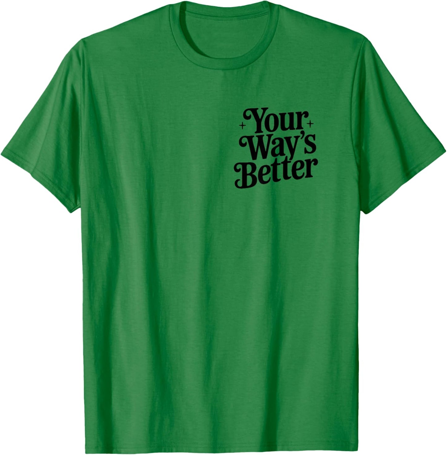 Your Way's Better Christian Quote Faith Jesus Bible Verse T-Shirt - T-Shirt | Irish Green