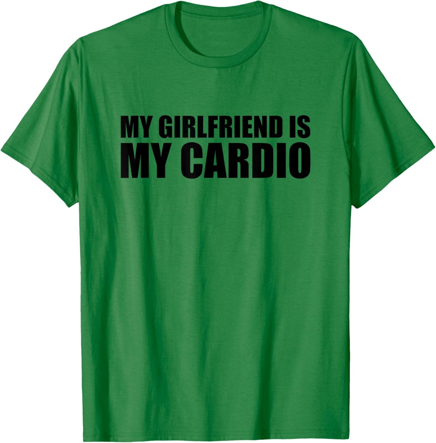 My Girlfriend is My Cardio T-Shirt - T-Shirt | Irish Green
