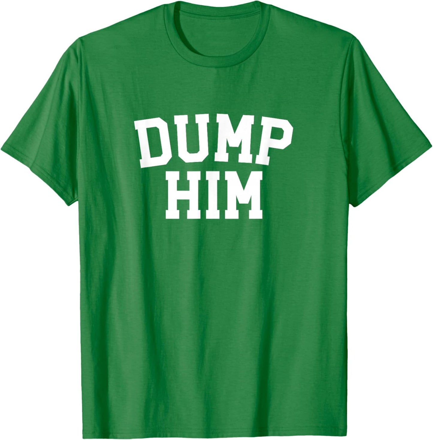 Original Dump Him Shirt Y2K Aesthetic Retro Vibe 2000s Girl T-Shirt - T-Shirt | Irish Green