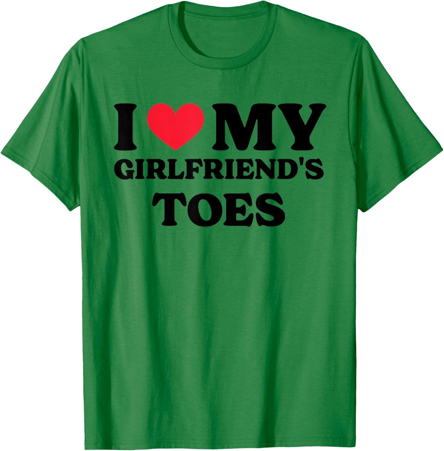 I Love My Girlfriend's Toes T-Shirt - T-Shirt | Irish Green