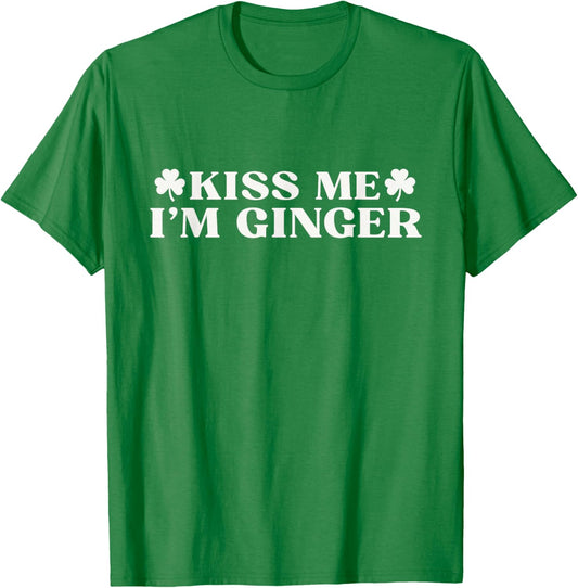 Kiss Me I'm Ginger Shirt Funny St Patricks Day Redhead T-Shirt - T-Shirt | Irish Green